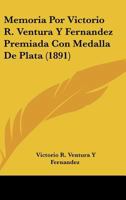 Memoria Por Victorio R. Ventura Y Fernandez Premiada Con Medalla De Plata (1891) 1160747741 Book Cover