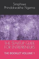 THE STARTUP GUIDE FOR ENTREPRENEURS: THE BOOKLET VOLUME 1 1790174880 Book Cover