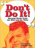 Dont Do It!: Warning Words from the Wise and Witty 1853754927 Book Cover