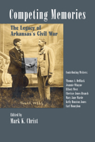 Competing Memories: The Legacy of Arkansas's Civil War 1935106961 Book Cover