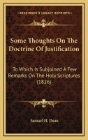 Some Thoughts On the Doctrine of Justification: To Which Is Subjoined a Few Remarks On the Holy Scriptures : Together with an Outline of the Christian'S Character and Fidelity 1104468530 Book Cover