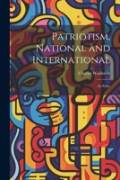 Patriotism, National and International; an Essay 1021459232 Book Cover