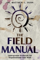 The Field Manual: Underground Protocols for Organizational Soul Work (WE GATHER: The Mythology of Modern Work) B0FM7L462M Book Cover