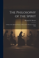 The Philosophy of the Spirit: A Study of the Spiritual Nature of Man and the Presence of God, With 102203393X Book Cover
