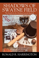 Shadows of Swayne Field: The Search for the Abraham Lincoln Baseball 1977226663 Book Cover
