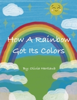How A Rainbow Got Its Colors B0FH13CBK1 Book Cover