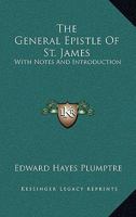 The General Epistle Of St. James: With Notes And Introduction 3337728952 Book Cover