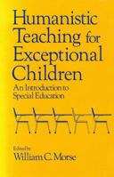 Humanistic Teaching for Exceptional Children: An Introduction to Special Education 0815622155 Book Cover