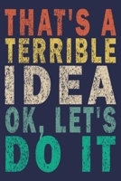 That's a Terrible Idea OK, Let's Do it: Funny Vintage Coworker Gifts Journal 169901826X Book Cover