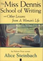 The Miss Dennis School of Writing: And Other Lessons from a Woman's Life 0963124625 Book Cover