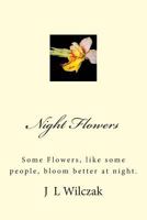 Night Flowers: Some Flowers, like some people, bloom better at night. 1499302479 Book Cover