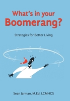 What's in your Boomerang?: Strategies for Better Living B0GWLQLMBX Book Cover