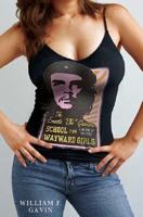 The Ernesto "Che" Guevara School for Wayward Girls: A Novel of Politics 0312338899 Book Cover
