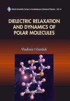 Dielectric Relaxation and Dynamics of Polar Molecules 9810221231 Book Cover
