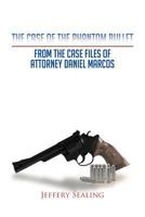The Case of the Phantom Bullet: From the Case Files of Attorney Daniel Marcos 147595753X Book Cover
