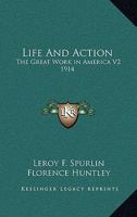 Life and Action: The Great Work in America V2 1914 1162739894 Book Cover