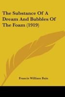 The Substance Of A Dream And Bubbles Of The Foam 1436793890 Book Cover