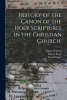 History of the Canon of the Holy Scriptures in the Christian Church; 1017418934 Book Cover