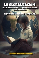 La Globalización de las economías del llamado Tercer Mundo.: Historias, cuentos y fábulas. B0C1DL9MV8 Book Cover