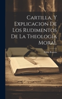 Cartilla, Y Explicacion De Los Rudimentos De La Theologia Moral 1022265296 Book Cover