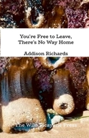 You're Free to Leave, There's No Way Home. 1105777243 Book Cover