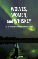 Wolves, Women, and Whiskey: Life on Minnesota's Vermilion Iron Range B0DSVB7ZPH Book Cover