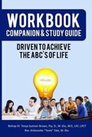 Driven to Achieve: The ABC's of Life Workbook Companion 1548322563 Book Cover