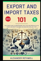 Export And Import Taxes 101: The Ultimate Guide to Understanding Legal Rules and Principles in the Export And Import Taxes Code Explained with Ease Li B0F7N2BK3D Book Cover