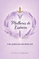 Mulheres de Essência: Uma Jornada de Resgate (Portuguese Edition) B0GXVDCS1T Book Cover