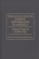 The Evolution of School Disturbance in America: Colonial Times to Modern Day 0275958426 Book Cover