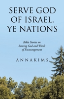 Serve God of Israel, Ye Nations: Bible Stories on Serving God and Words of Encouragement B0FDR68BX6 Book Cover