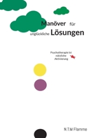 Manöver für unglückliche Lösungen: Psychotherapie ist nützliche Aktivierung (German Edition) 3759787363 Book Cover