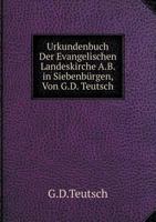 Urkundenbuch Der Evangelischen Landeskirche A.B. in Siebenbürgen, Von G.D. Teutsch 5519082197 Book Cover