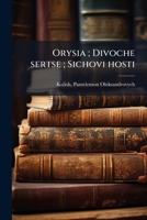 Orysia ; Divoche sertse ; Sichovi hosti: opovidannia 1179824059 Book Cover