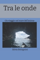 Tra le onde: Un viaggio nel mare dell’anima B0CFCJ69NY Book Cover