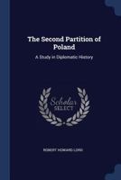 The Second Partition of Poland; A Study in Diplomatic History 9353802644 Book Cover