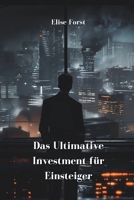 Das Ultimative Investment fu¨r Einsteiger (German Edition) B0DTW35L7P Book Cover