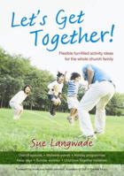 Let's Get Together!: Flexible Fun-Filled Activity Ideas for the Whole Church Family. Sue Langwade 1841018848 Book Cover