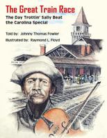 The Great Train Race: The Day Trottin' Sally Beat the Carolina Special 1548685224 Book Cover