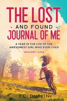 The Lost and Found Journal of Me: A Year in the Life of the Awesomest Girl Who Ever Lived 1733942963 Book Cover