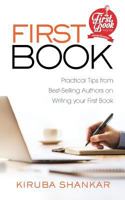FIRST BOOK: Practical Tips from Best-selling Authors on Writing Your First Book 194620451X Book Cover