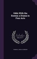 Odds With the Enemy; a Drama in Four Acts 1176091611 Book Cover