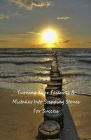 Turning Your Failures and Mistakes Into Stepping Stones For Success 1794108181 Book Cover