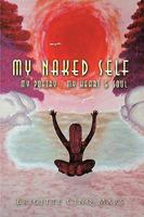 My Naked Self: My Poetry: My Heart & Soul 1438975376 Book Cover