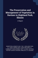 The preservation and management of vegetation in ravines in Highland Park, Illinois: a report 1377048837 Book Cover