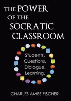 The Power of the Socratic Classroom: Students. Questions. Dialogue. Learning. 1940107024 Book Cover