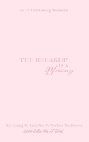 The Breakup Is A Blessing: How Letting Go Leads You To The Love You Deserve 1965210201 Book Cover