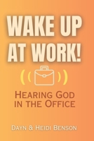 WAKE UP AT WORK!: Hearing God in the Office B0FQPJHT7S Book Cover