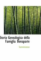 Storia Genealogica Della Famiglia Bonaparte: Dalla Sua Origine Fino All'Estinzione Del Ramo Già Esistente Nella Città Di S. Miniato 0554966565 Book Cover