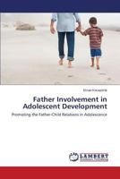 Father Involvement in Adolescent Development: Promoting the Father-Child Relations in Adolescence 3659810525 Book Cover